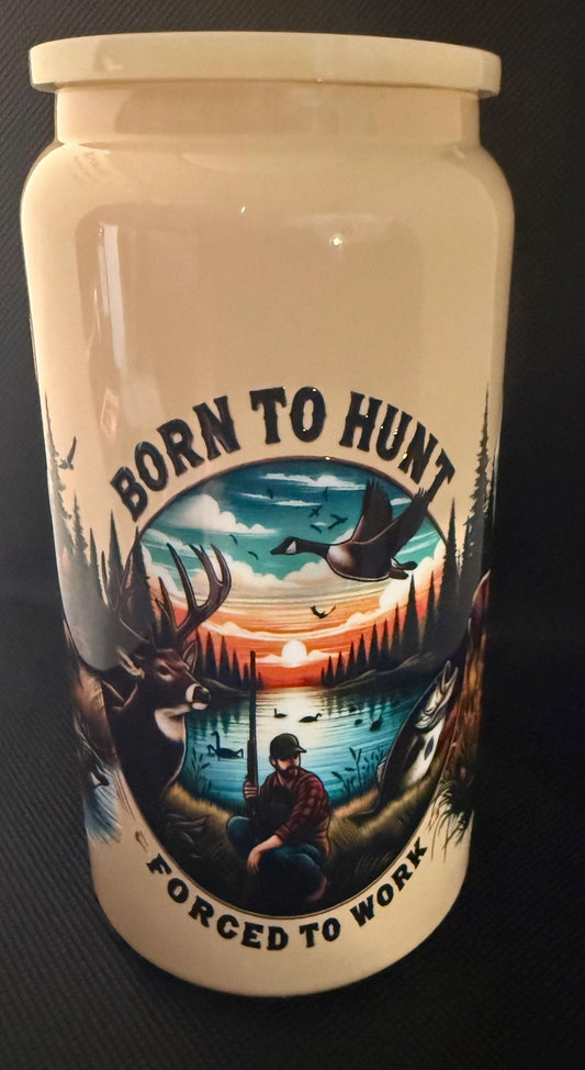 Born to Hunt Forced to Work, 16oz can shaped tumbler